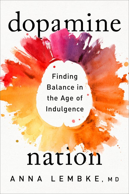 Item #303639 Dopamine Nation: Finding Balance in the Age of Indulgence. Anna Lembke