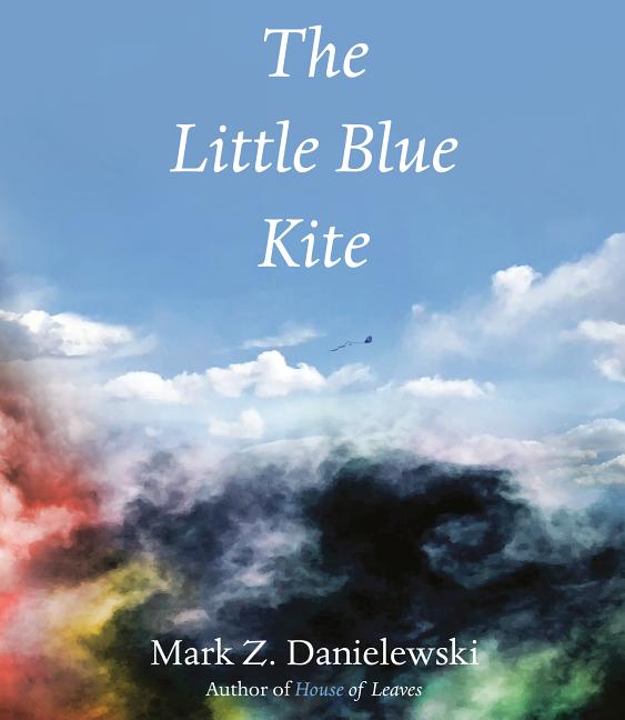 Item #301572 The Little Blue Kite. Mark Z. Danielewski