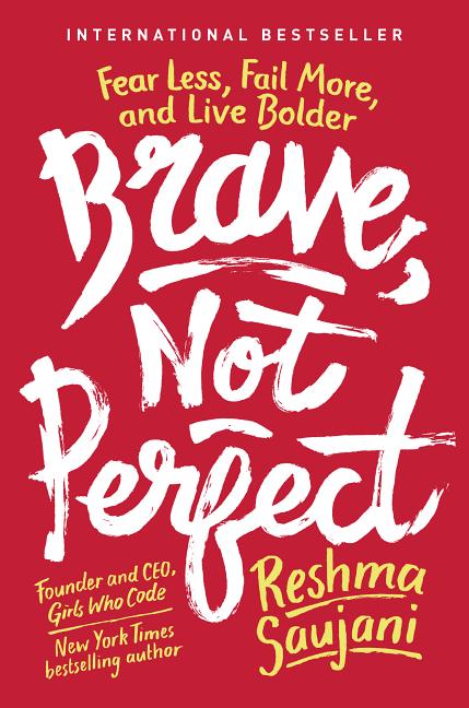 Item #301226 Brave, Not Perfect: Fear Less, Fail More, and Live Bolder. Reshma Saujani