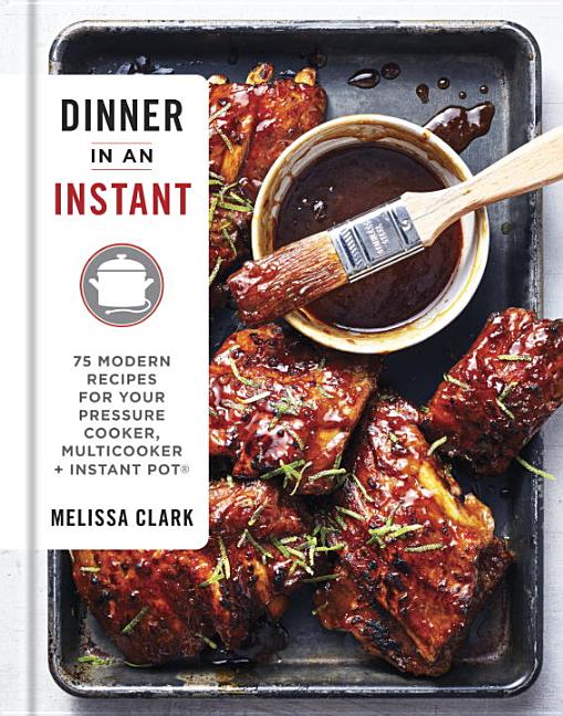 Item #302230 Dinner in an Instant: 75 Modern Recipes for Your Pressure Cooker, Multicooker, and...