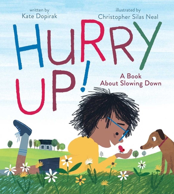 Item #301595 Hurry Up!: A Book about Slowing Down. Kate Dopirak, Christopher Silas Neal