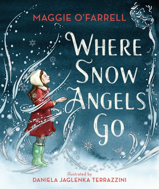 Item #303879 Where Snow Angels Go. Maggie O'Farrell, Daniela Jaglenka Terrazzini