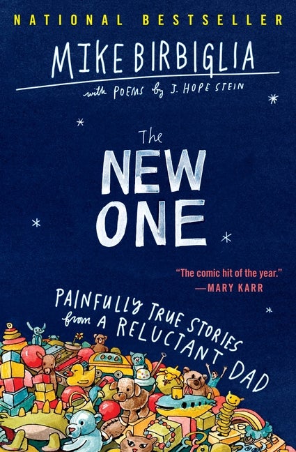 Item #303646 The New One: Painfully True Stories from a Reluctant Dad. Mike Birbiglia, J. Hope...