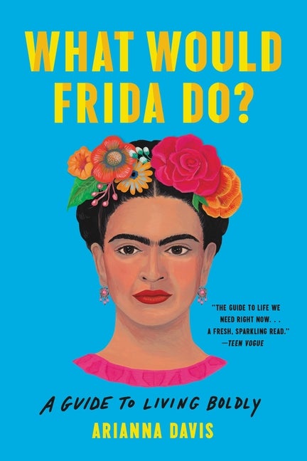 Item #303804 What Would Frida Do?: A Guide to Living Boldly. Arianna Davis