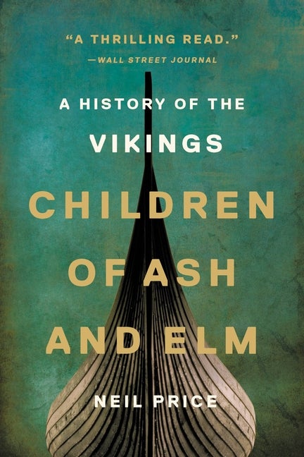 Item #304221 Children of Ash and Elm: A History of the Vikings. Neil Price