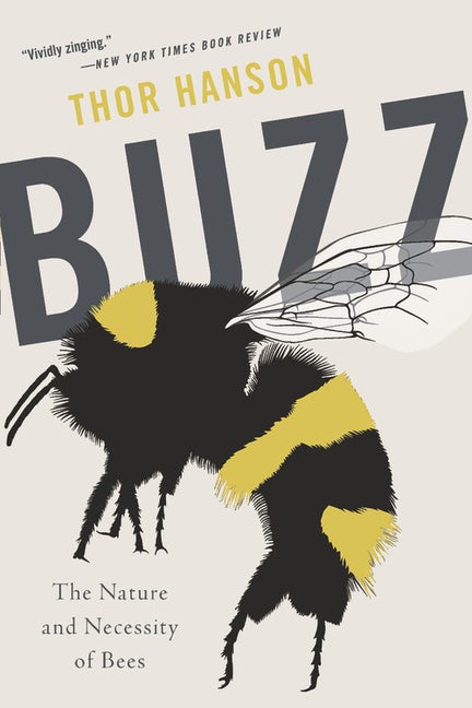 Item #301080 Buzz: The Nature and Necessity of Bees. Thor Hanson