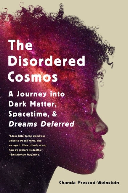 Item #304128 The Disordered Cosmos: A Journey Into Dark Matter, Spacetime, and Dreams Deferred....