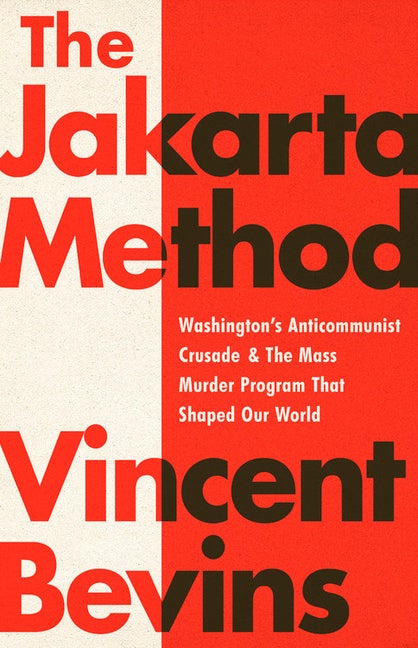 Item #301120 The Jakarta Method: Washington's Anticommunist Crusade and the Mass Murder Program...