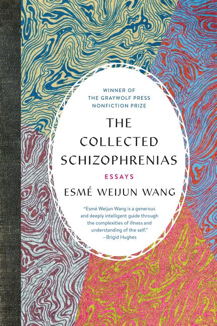Item #300202 The Collected Schizophrenias: Essays. Esme Weijun Wang