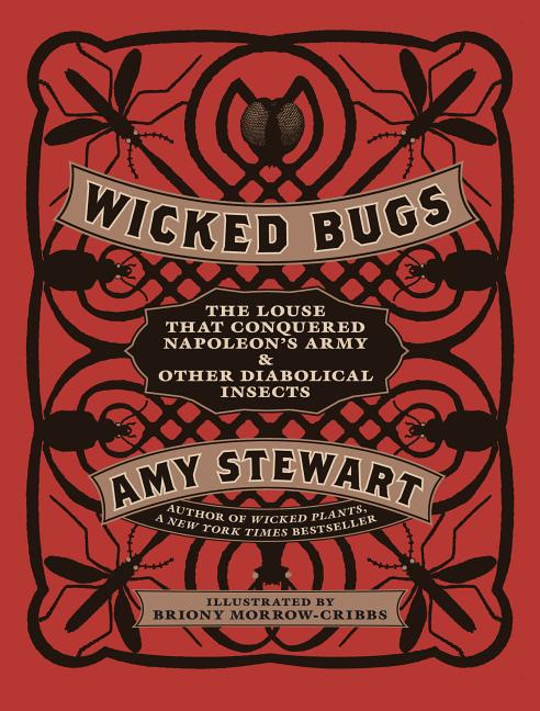 Item #300736 Wicked Bugs: The Louse That Conquered Napoleon's Army & Other Diabolical Insects....