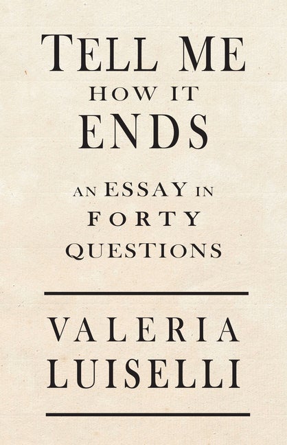 Item #300567 Tell Me How It Ends: An Essay in 40 Questions. Valeria Luiselli, Jon Lee Anderson
