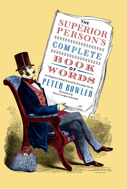 Item #300931 The Superior Person's Complete Book of Words. Peter Bowler, Dennis Corrigan