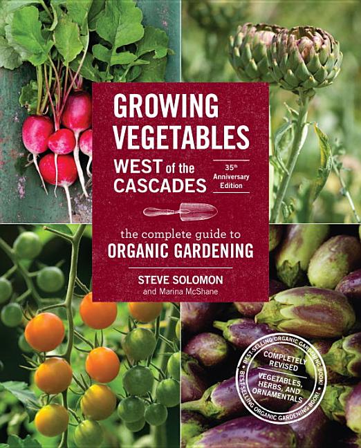 Item #300751 Growing Vegetables West of the Cascades, 35th Anniversary Edition: The Complete...