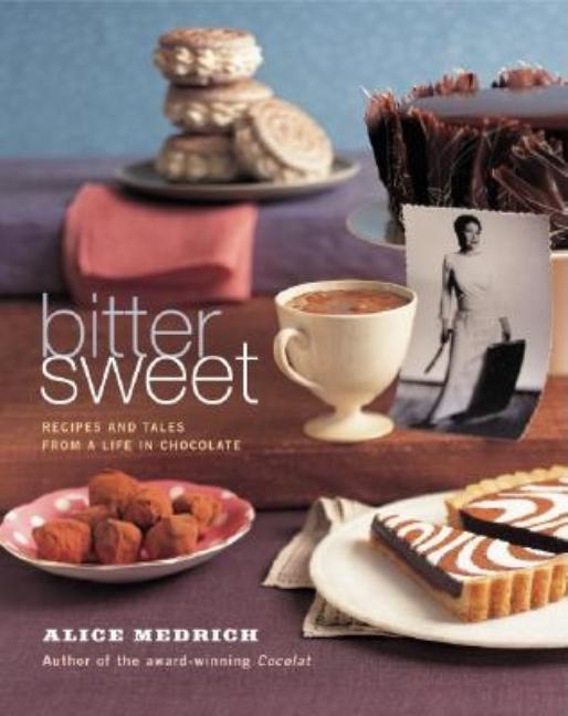 Item #302579 Bittersweet: Recipes and Tales from a Life in Chocolate. Alice Medrich, Deborah...