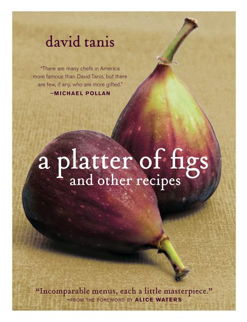 Item #302313 A Platter of Figs and Other Recipes. David Tanis, Alice Waters