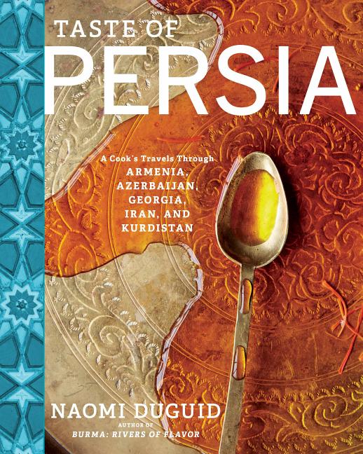Item #302755 Taste of Persia: A Cook's Travels Through Armenia, Azerbaijan, Georgia, Iran, and...