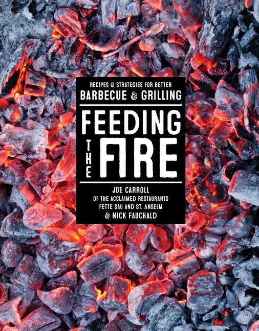 Item #302368 Feeding the Fire: Recipes and Strategies for Better Barbecue and Grilling. Joe...