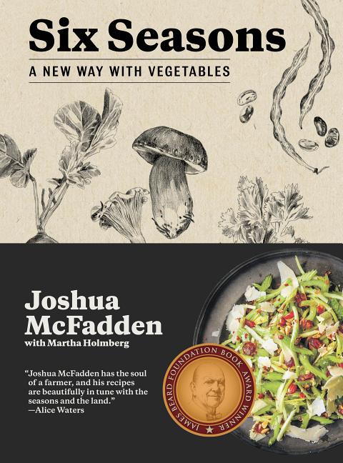 Item #302491 Six Seasons: A New Way with Vegetables. Joshua McFadden, Martha Holmberg, With.