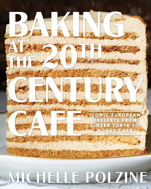 Item #303005 Baking at the 20th Century Cafe: Iconic European Desserts from Linzer Torte to Honey...