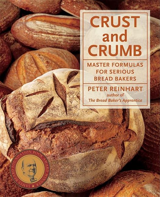 Item #302533 Crust and Crumb: Master Formulas for Serious Bread Bakers. Peter Reinhart