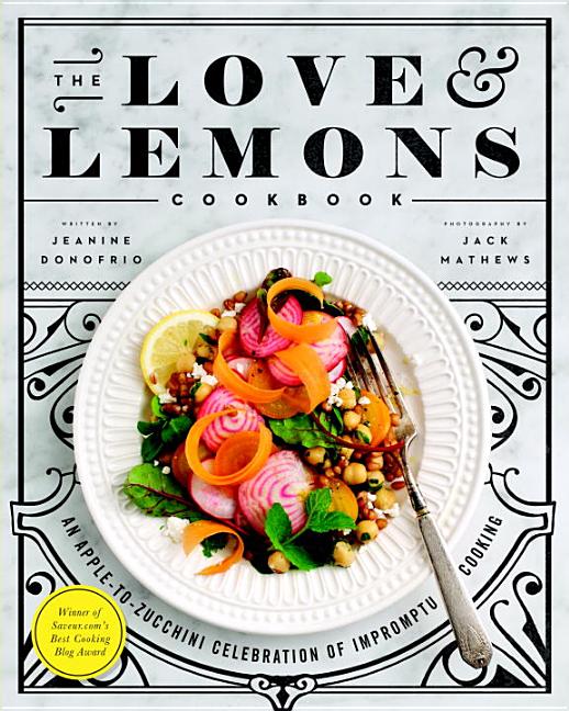 Item #302503 The Love and Lemons Cookbook: An Apple-To-Zucchini Celebration of Impromptu Cooking....