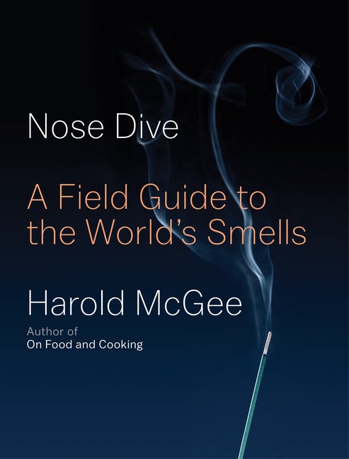 Item #303077 Nose Dive: A Field Guide to the World's Smells. Harold McGee
