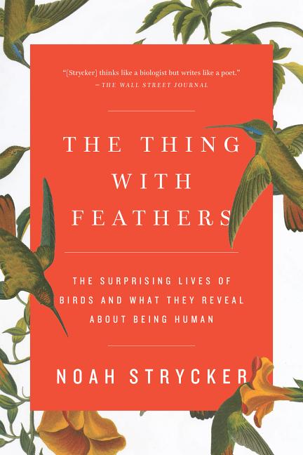 Item #301074 The Thing with Feathers: The Surprising Lives of Birds and What They Reveal about...