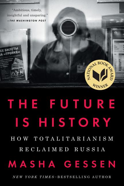 Item #300640 The Future Is History: How Totalitarianism Reclaimed Russia. Masha Gessen