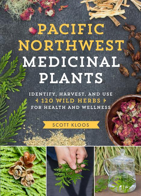 Item #300741 Pacific Northwest Medicinal Plants: Identify, Harvest, and Use 120 Wild Herbs for...