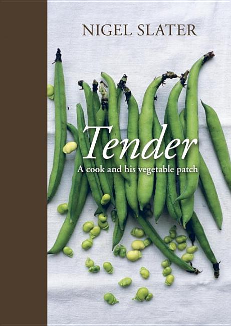 Item #302310 Tender: A Cook and His Vegetable Patch. Nigel Slater
