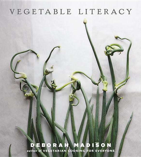 Item #302499 Vegetable Literacy: Cooking and Gardening with Twelve Families from the Edible Plant Kingdom, with Over 300 Deliciously Simple Recipes [a. Deborah Madison.