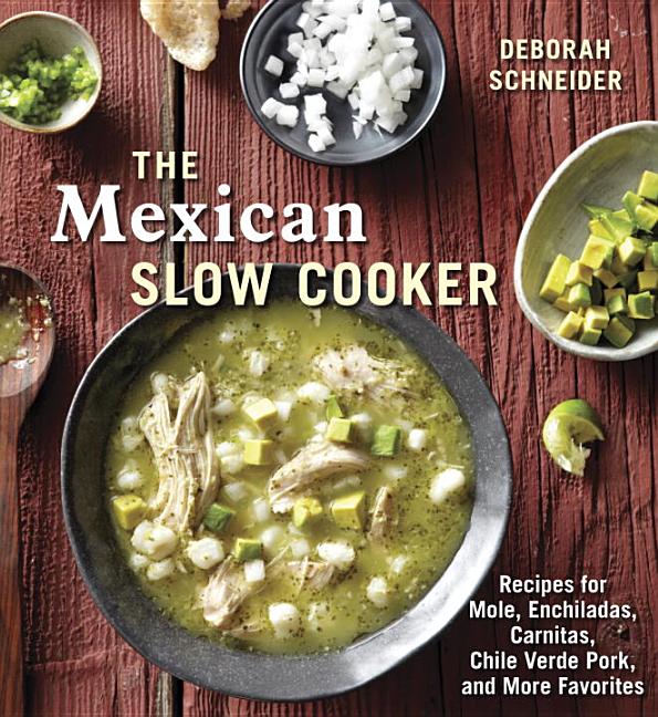 Item #302482 The Mexican Slow Cooker: Recipes for Mole, Enchiladas, Carnitas, Chile Verde Pork,...