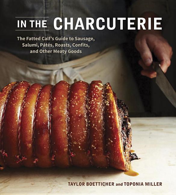 Item #302372 In the Charcuterie: The Fatted Calf's Guide to Making Sausage, Salumi, Pates,...