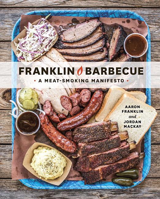 Item #302363 Franklin Barbecue: A Meat-Smoking Manifesto [a Cookbook]. Aaron Franklin, Jordan MacKay