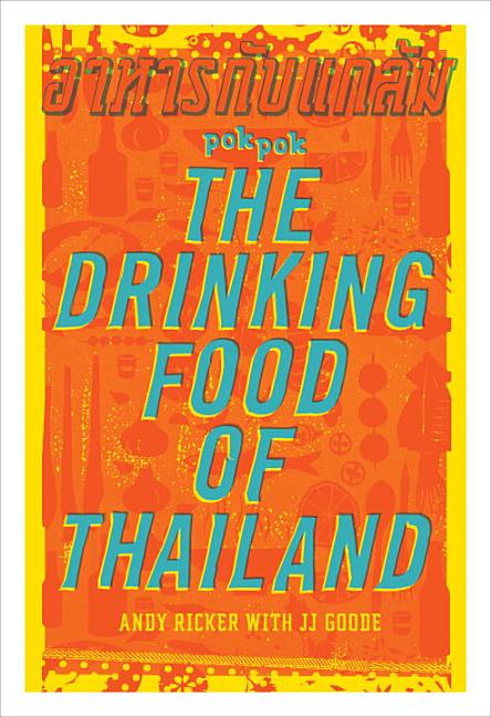 Item #302443 Pok Pok the Drinking Food of Thailand: A Cookbook. Andy Ricker, JJ Goode, Austin...