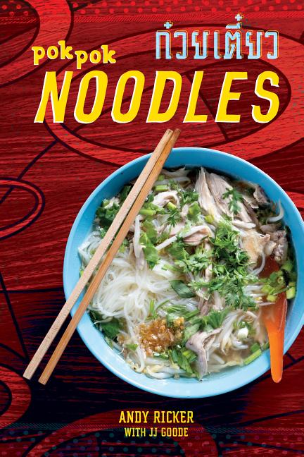 Item #302442 Pok Pok Noodles: Recipes from Thailand and Beyond [a Cookbook]. Andy Ricker, JJ Goode