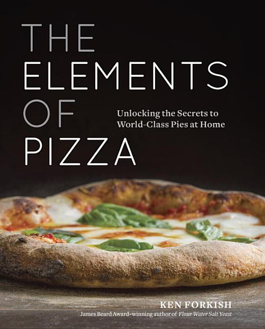 Item #302410 The Elements of Pizza: Unlocking the Secrets to World-Class Pies at Home [a...