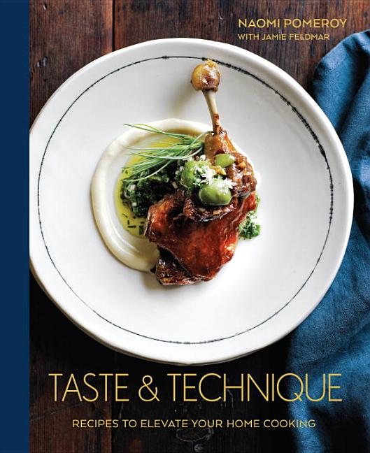 Item #302253 Taste & Technique: Recipes to Elevate Your Home Cooking [a Cookbook]. Naomi Pomeroy