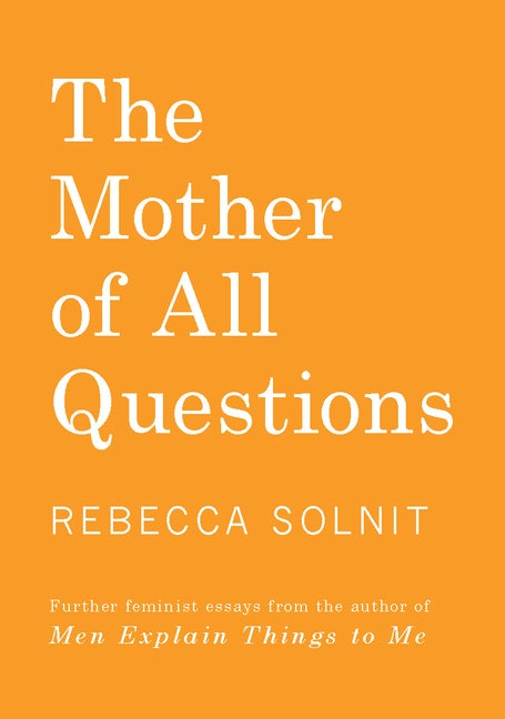 Item #301031 The Mother of All Questions. Rebecca Solnit