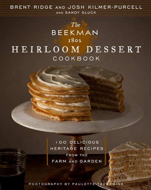 Item #302582 The Beekman 1802 Heirloom Dessert Cookbook: 100 Delicious Heritage Recipes from the...
