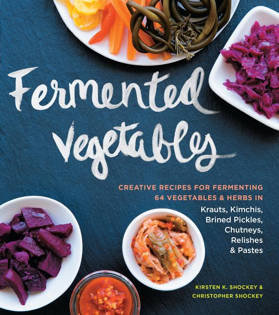 Item #302470 Fermented Vegetables: Creative Recipes for Fermenting 64 Vegetables & Herbs in...