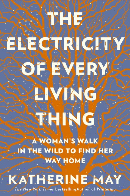 Item #303782 The Electricity of Every Living Thing: A Woman's Walk in the Wild to Find Her...