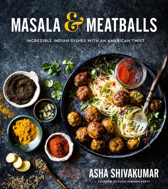 Item #302446 Masala & Meatballs: Incredible Indian Dishes with an American Twist. Asha Shivakumar