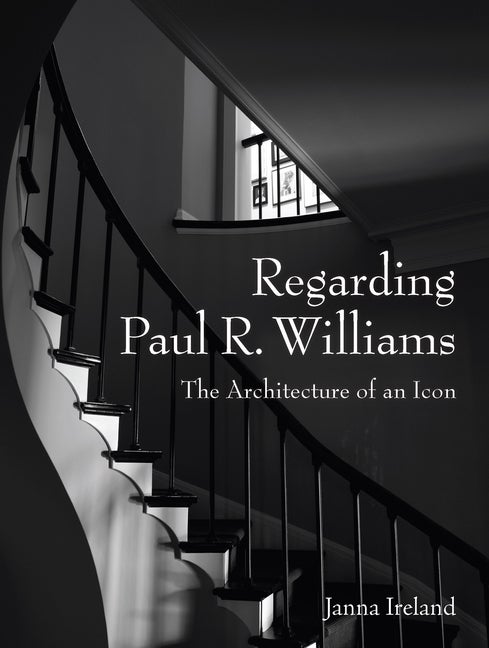 Item #302987 Regarding Paul R. Williams: A Photographer's View. Janna Ireland