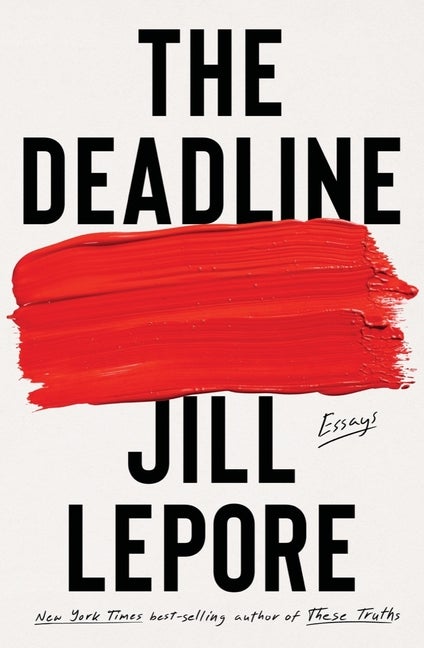 Item #304468 The Deadline: Essays. Jill Lepore