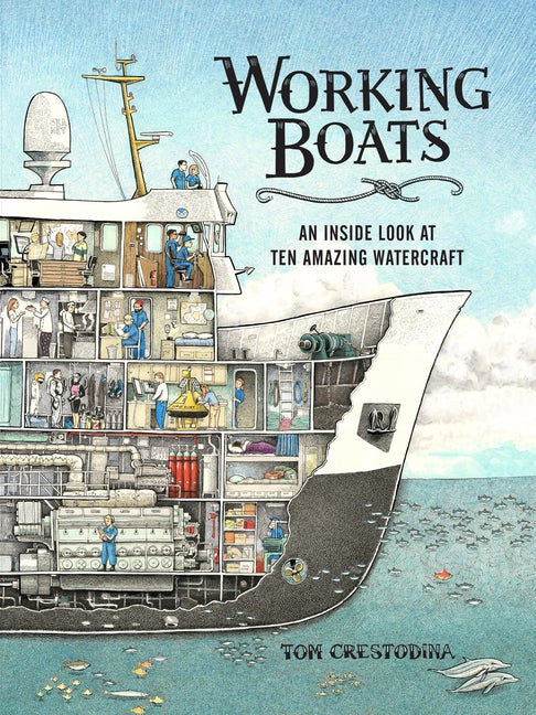 Item #304302 Working Boats: An Inside Look at Ten Amazing Watercraft. Tom Crestodina