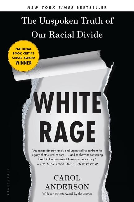 Item #300187 White Rage: The Unspoken Truth of Our Racial Divide. Carol Anderson