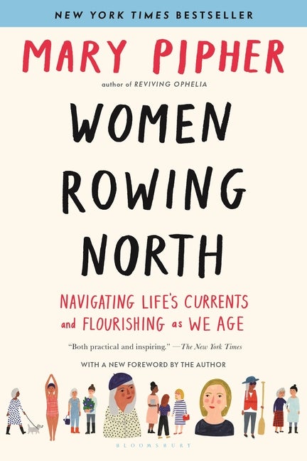 Item #300857 Women Rowing North: Navigating Life's Currents and Flourishing as We Age. Mary Pipher