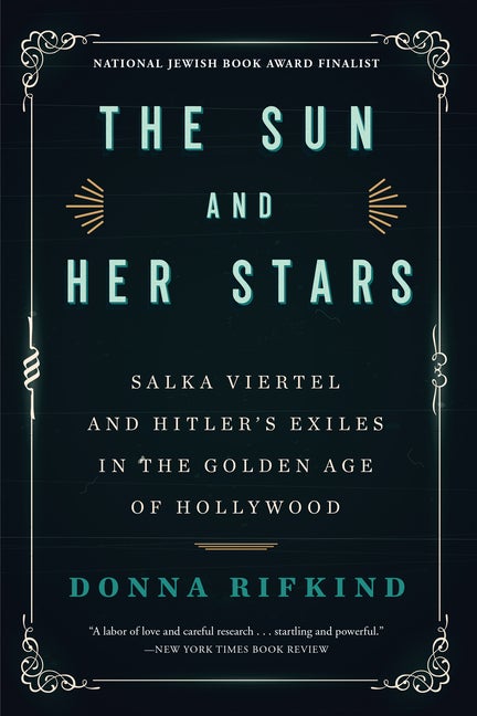 Item #303304 The Sun and Her Stars: Salka Viertel and Hitler's Exiles in the Golden Age of...