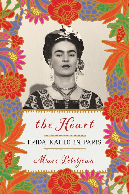 Item #303656 The Heart: Frida Kahlo in Paris. Marc Petitjean, Adriana Hunter